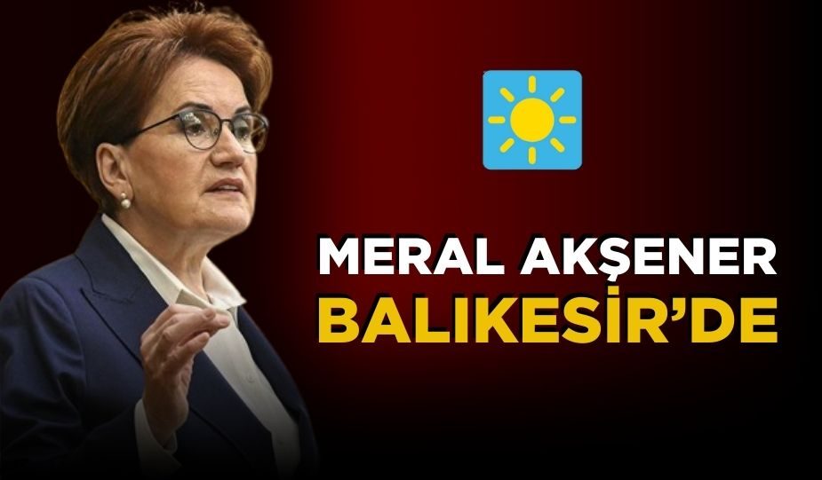 MERAL AKŞENER BALIKESİR’DE